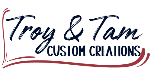 Troy & Tam Custom Creations